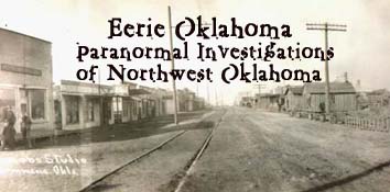 Eerie Oklahoma paranormal Investigations of Northwest Oklahoma